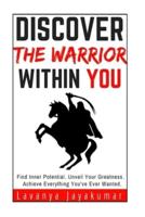 Discover The Warrior Within You (Personal Transformation Series Book #1)