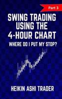Swing Trading using the 4-hour chart 3: Part 3: Where Do I Put My stop?