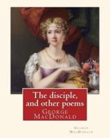 The Disciple, and Other Poems. By