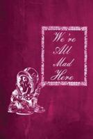 Alice in Wonderland Chalkboard Journal - We're All Mad Here (Pink)