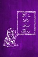 Alice in Wonderland Chalkboard Journal - We're All Mad Here (Purple)
