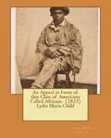 An Appeal in Favor of That Class of Americans Called Africans. (1833) Lydia Maria Child