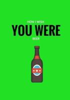 How I Wish You Were Beer