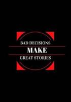 Bad Decisions Make Great Stories