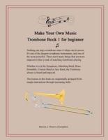 Make Your Own Music - Trombone Book 1 for Beginner