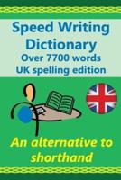 Speed Writing Dictionary UK Spelling Edition - Over 5800 Words an Alternative to Shorthand