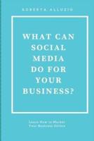 What Can Social Media Do for Your Business?