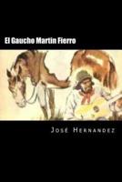 El Gaucho Martin Fierro (Spanish Edition)