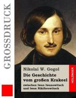 Die Geschichte Vom Grossen Krakeel Zwischen Iwan Iwanowitsch Und Iwan Nikiforowitsch (Grossdruck)