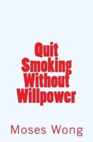 Quit Smoking Without Willpower
