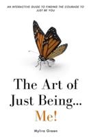 The Art of Just Being...Me!