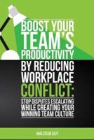 Boost Your Teams Productivity by Reducing Workplace Conflict