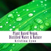 Plant Based Vegan, Distilled Water & Nature