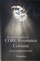 The Twelve Premises of CORE Resonance Colonies
