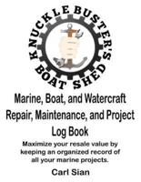 Marine, Boat, and Watercraft Repair, Maintenance, and Project Log Book