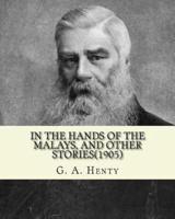 In the Hands of the Malays, and Other Stories(1905). By