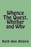 Whence the Quest, Whither and Why