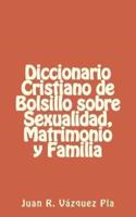 Diccionario Cristiano De Bolsillo Sobre Sexualidad, Matrimonio Y Familia