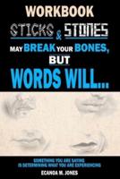 Sticks & Stones May Break Your Bones, But Words Will... (Workbook)