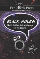 BLACK HOLES! The Little Black Hole at the Edge of the Galaxy.