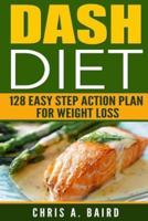 DASH Diet: 128 Easy Step Action Plan for Weight Loss Guide Book