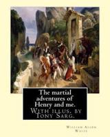 The Martial Adventures of Henry and Me. With Illus. By Tony Sarg.