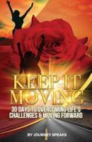 Keep It Moving 30 Days To Overcoming Life's Challenges & Moving Forward