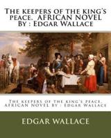 The Keepers of the King's Peace. African Novel By