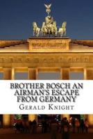 Brother Bosch an Airman's Escape from Germany