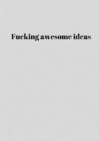 Fucking Awesome Ideas