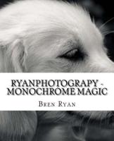 Ryanphotograpy - Monochrome Magic