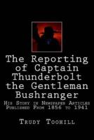 The Reporting of Captain Thunderbolt the Gentleman Bushranger: His Story in Newspaper Articles 1856 - 1941