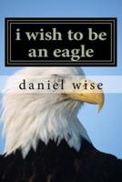 I Wish to Be an Eagle