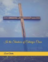 In the Shadows of Calvary's Cross