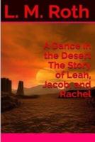 A Dance in the Desert the Story of Leah, Jacob, and Rachel