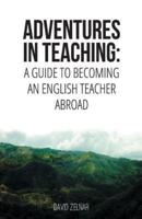 Adventures in Teaching: A Guide To Becoming An English Teacher Abroad