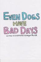 Even Dogs Have Bad Days