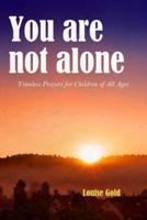 You Are Not Alone - Timeless Prayers for Children of All Ages (Illustrated)