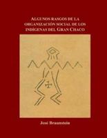 Algunos Rasgos De La Organizacion Social De Los Indigenas Del Gran Chaco