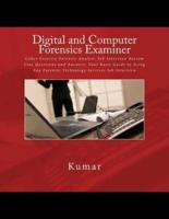 Digital and Computer Forensics Examiner: Cyber Security Forensic Analyst, Job Interview Bottom Line Questions and Answers: Your Basic Guide to Acing Any Forensic Technology Services Job Interview