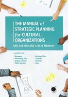 The Manual of Strategic Planning for Cultural Organizations: A Guide for Museums, Performing Arts, Science Centers, Public Gardens, Heritage Sites, Libraries, Archives and Zoos