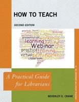 How to Teach: A Practical Guide for Librarians, Second Edition