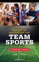 The Art of Motivation for Team Sports: A Guide for Coaches