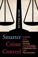Smarter Crime Control: A Guide to a Safer Future for Citizens, Communities, and Politicians