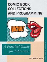 Comic Book Collections and Programming: A Practical Guide for Librarians
