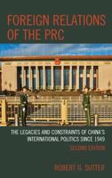 Foreign Relations of the PRC: The Legacies and Constraints of China's International Politics since 1949, Second Edition