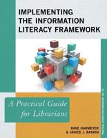 Implementing the Information Literacy Framework: A Practical Guide for Librarians