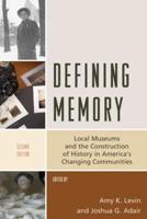 Defining Memory: Local Museums and the Construction of History in America's Changing Communities, Second Edition