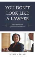 You Don't Look Like a Lawyer: Black Women and Systemic Gendered Racism