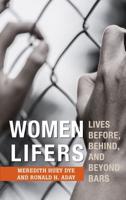 Women Lifers: Lives Before, Behind, and Beyond Bars